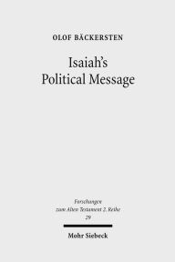 Title: Isaiah's Political Message: An Appraisal of His Alleged Social Critique, Author: Olof Backersten