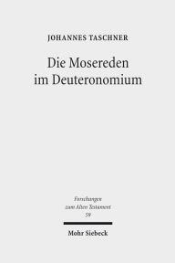 Title: Die Mosereden im Deuteronomium: Eine kanonorientierte Untersuchung, Author: Johannes Taschner