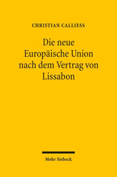 Die neue Europaische Union nach dem Vertrag von Lissabon: Ein Uberblick uber die Reformen unter Berucksichtigung ihrer Implikationen fur das deutsche Recht