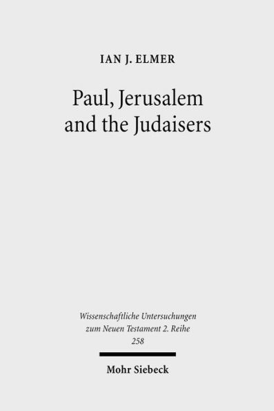 Paul, Jerusalem and the Judaisers: The Galatian Crisis in Its Broadest Historical Context