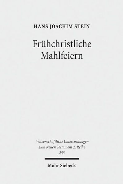 Fruhchristliche Mahlfeiern: Ihre Gestalt und Bedeutung nach der neutestamentlichen Briefliteratur und der Johannesoffenbarung