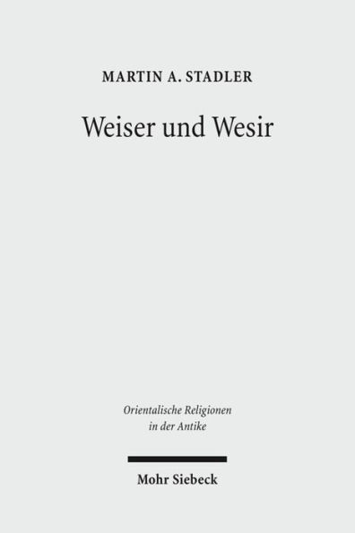 Weiser und Wesir: Studien zu Vorkommen, Rolle und Wesen des Gottes Thot im agyptischen Totenbuch