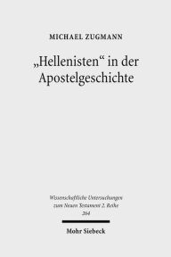Title: Hellenisten in der Apostelgeschichte: Historische und exegetische Untersuchungen zu Apg 6,1; 9,29; 11,20, Author: Michael Zugmann