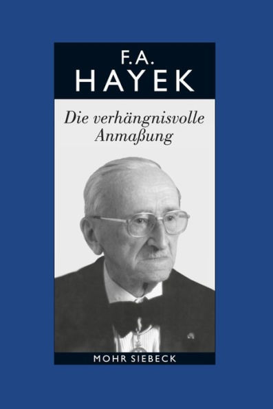 Friedrich A. von Hayek: Gesammelte Schriften in deutscher Sprache: Abt. B Band 7: Die verhangnisvolle Anmassung. Die Irrtumer des Sozialismus