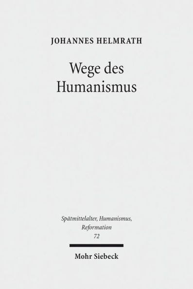 Wege des Humanismus: Studien zu Praxis und Diffusion der Antikeleidenschaft im 15. Jahrhundert. Ausgewahlte Aufsatze Band 1