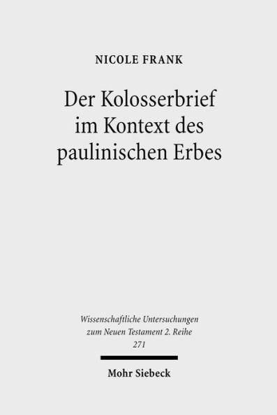 Der Kolosserbrief im Kontext des paulinischen Erbes: Eine intertextuelle Studie zur Auslegung und Fortschreibung der Paulustradition