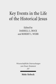 Title: Key Events in the Life of the Historical Jesus: A Collaborative Exploration of Context and Coherence / Edition 1, Author: Darrell L Bock