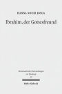 Ibrahim, der Gottesfreund: Idee und Problem einer Abrahamischen Okumene