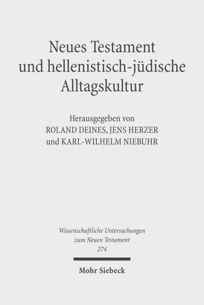 Neues Testament und hellenistisch-judische Alltagskultur: Wechselseitige Wahrnehmungen. III. Internationales Symposium zum Corpus Judaeo-Hellenisticum Novi Testamenti 21.-24. Mai 2009, Leipzig