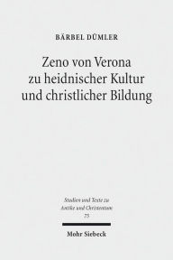 Title: Zeno von Verona zu heidnischer Kultur und christlicher Bildung, Author: Barbel Dumler