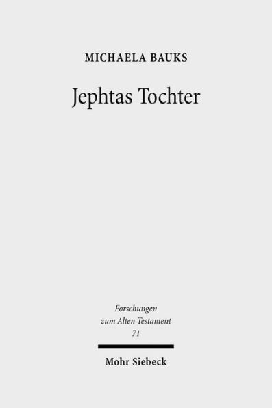 Jephtas Tochter: Traditions-, religions- und rezeptionsgeschichtliche Studien zu Richter 11,29-40