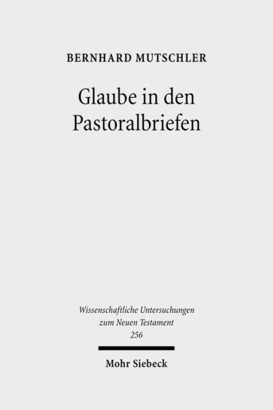 Glaube in den Pastoralbriefen: Pistis als Mitte christlicher Existenz / Edition 1