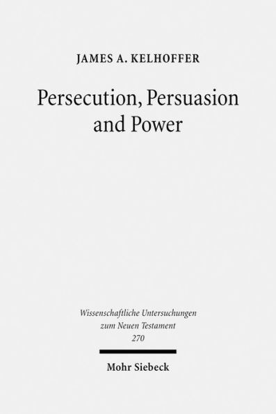 Persecution, Persuasion and Power: Readiness to Withstand Hardship as a Corroboration of Legitimacy in the New Testament / Edition 1