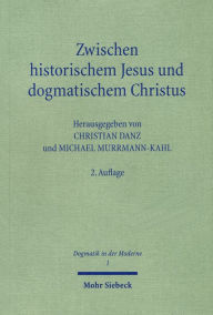 Title: Zwischen historischem Jesus und dogmatischem Christus: Zum Stand der Christologie im 21. Jahrhundert, Author: Christian Danz