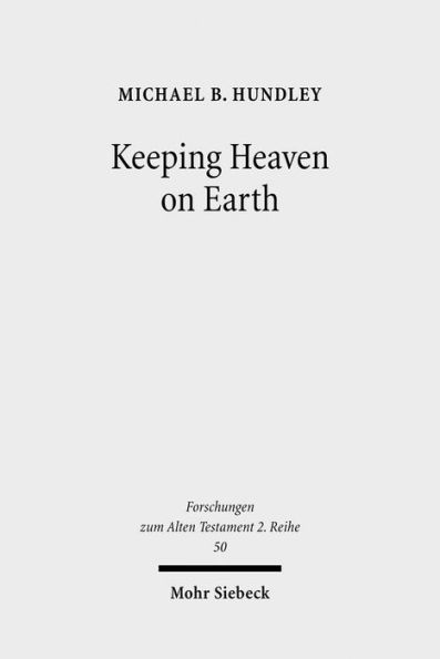 Keeping Heaven on Earth: Safeguarding the Divine Presence in the Priestly Tabernacle