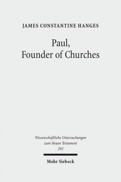 Paul, Founder of Churches: A Study in Light of the Evidence for the Role of Founder-Figures in the Hellenistic-Roman Period