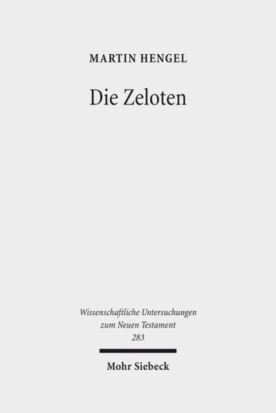 Die Zeloten: Untersuchungen zur judischen Freiheitsbewegung in der Zeit von Herodes I. bis 70 n. Chr.