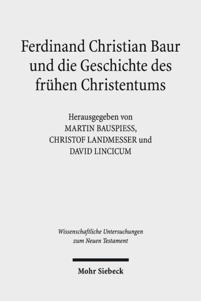 Ferdinand Christian Baur und die Geschichte des fruhen Christentums