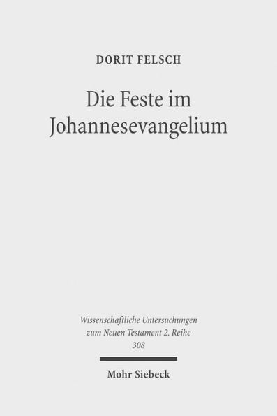 Die Feste im Johannesevangelium: Judische Tradition und christologische Deutung