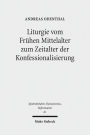 Liturgie vom Fruhen Mittelalter zum Zeitalter der Konfessionalisierung: Studien zur Geschichte des Gottesdienstes