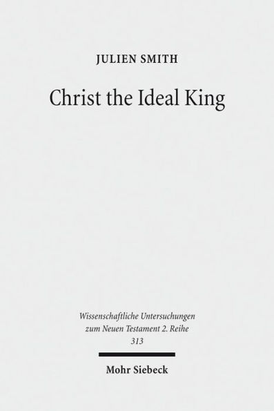 Christ the Ideal King: Cultural Context, Rhetorical Strategy, and the Power of Divine Monarchy in Ephesians