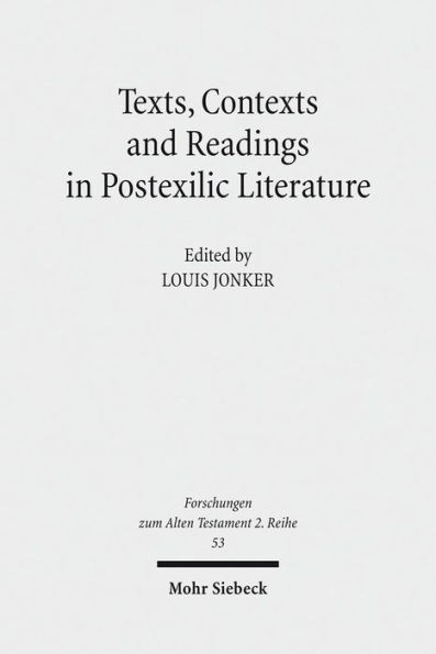 Texts, Contexts and Readings in Postexilic Literature: Explorations into Historiography and Identity Negotiation in Hebrew Bible and Related Texts