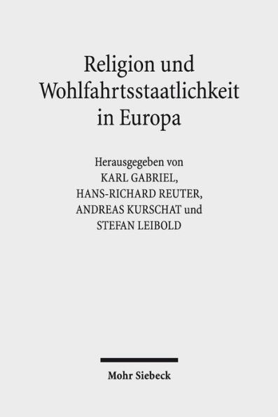 Religion und Wohlfahrtsstaatlichkeit in Europa: Konstellationen - Kulturen - Konflikte