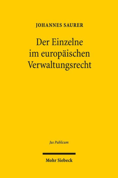 Der Einzelne im europaischen Verwaltungsrecht: Die institutionelle Ausdifferenzierung der Verwaltungsorganisation der Europaischen Union in individueller Perspektive