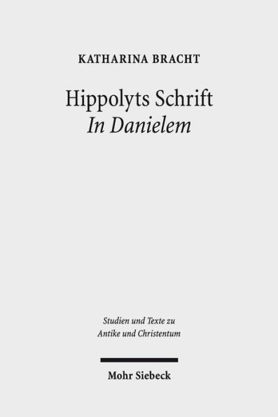 Hippolyts Schrift In Danielem: Kommunikative Strategien eines fruhchristlichen Kommentars