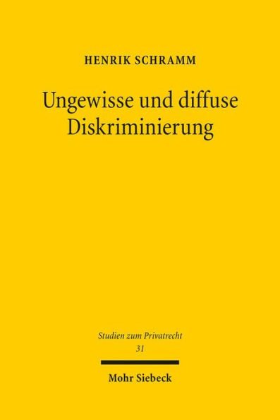 Ungewisse und diffuse Diskriminierung: Grunde privater Willenserklarungen vor den Diskriminierungsverboten des AGG