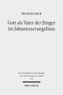 Gott als Vater der Junger im Johannesevangelium