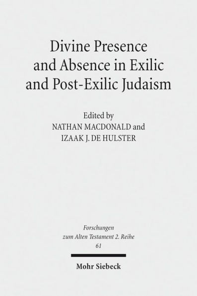 Divine Presence and Absence in Exilic and Post-Exilic Judaism: Studies of the Sofja Kovalevskaja Research Group on Early Jewish Monotheism Vol. II