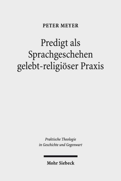 Predigt als Sprachgeschehen gelebt-religioser Praxis: Empirisch-theologische Beitrage zur Sprach- und Religionsanalyse auf der Basis komparativer Feldforschung in Deutschland und in den USA