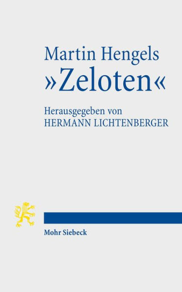 Martin Hengels 'Zeloten': Ihre Bedeutung im Licht von funfzig Jahren Forschungsgeschichte