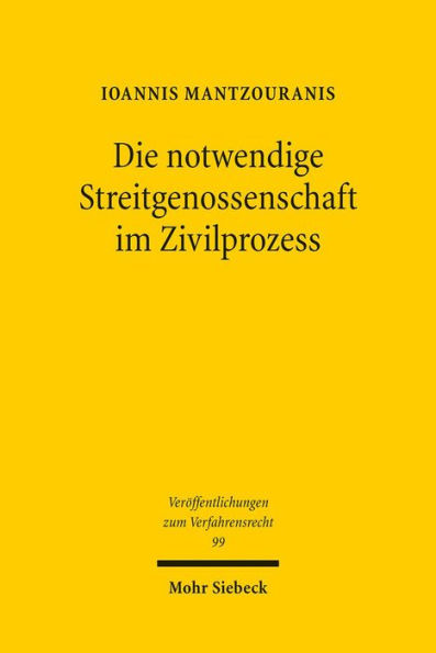 Die notwendige Streitgenossenschaft im Zivilprozess: Beitrag zu einem rein prozessualen Verstandnis des Rechtsinstituts der notwendigen Streitgenossenschaft