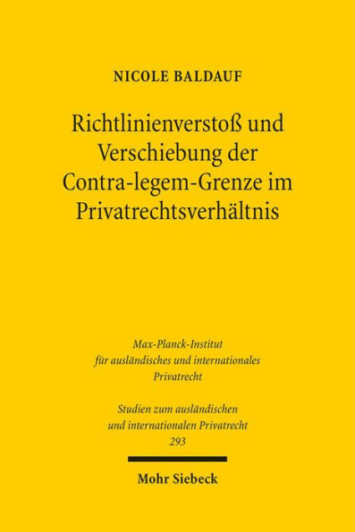 Richtlinienverstoss und Verschiebung der Contra-legem-Grenze im Privatrechtsverhaltnis: Der Konflikt zwischen Richtlinie und nationalem Recht bei der Rechtsanwendung