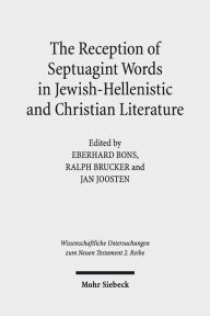 Title: The Reception of Septuagint Words in Jewish-Hellenistic and Christian Literature, Author: Eberhard Bons