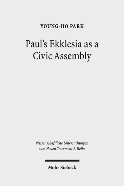 Paul's Ekklesia as a Civic Assembly: Understanding the People of God in their Politico-Social World