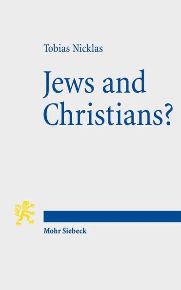 Jews and Christians?: Second-Century 'Christian' Perspectives on the 'Parting of the Ways' (Annual Deichmann Lectures 2013)