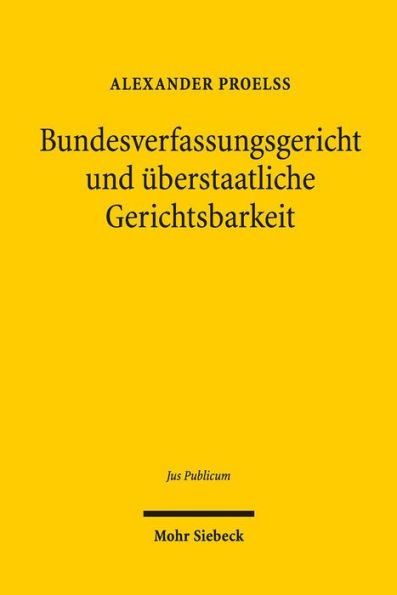 Bundesverfassungsgericht und uberstaatliche Gerichtsbarkeit: Prozedurale und prozessuale Mechanismen zur Vermeidung und Losung von Jurisdiktionskonflikten