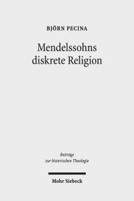 Title: Mendelssohns diskrete Religion, Author: Bjorn Pecina