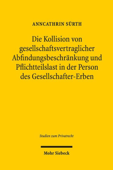 Die Kollision von gesellschaftsvertraglicher Abfindungsbeschrankung und Pflichtteilslast in der Person des Gesellschafter-Erben