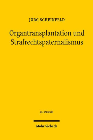 Organtransplantation und Strafrechtspaternalismus: Eine Analyse der strafbewehrten Spendebegrenzungen im deutschen Transplantationsrecht