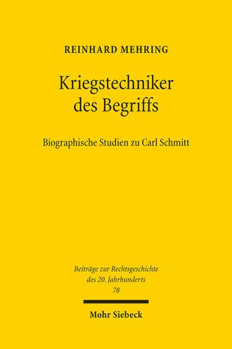 Kriegstechniker des Begriffs: Biographische Studien zu Carl Schmitt