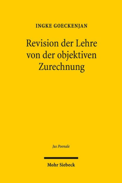 Revision der Lehre von der objektiven Zurechnung: Eine Analyse zurechnungsausschliessender Topoi beim vorsatzlichen Erfolgsdelikt