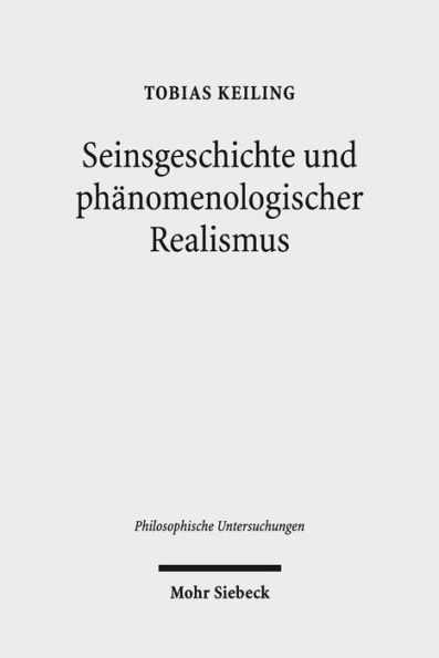 Seinsgeschichte und phanomenologischer Realismus: Eine Interpretation und Kritik der Spatphilosophie Heideggers