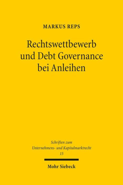 Rechtswettbewerb und Debt Governance bei Anleihen: Eine rechtsokonomische, -vergleichende und -politische Untersuchung