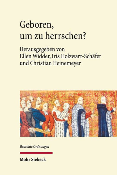 Geboren, um zu herrschen?: Gefahrdete Dynastien in historisch-interdisziplinarer Perspektive