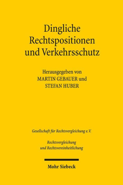 Dingliche Rechtspositionen und Verkehrsschutz: Kontinuitat und Reformen in vergleichender Perspektive. Ergebnisse der 34. Tagung der Gesellschaft fur Rechtsvergleichung vom 12. bis 14. September 2013 in Marburg