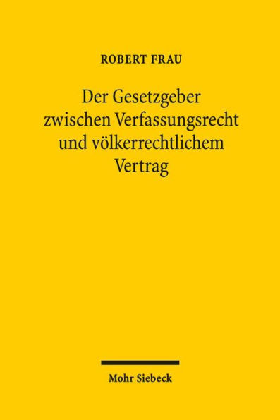 Der Gesetzgeber zwischen Verfassungsrecht und volkerrechtlichem Vertrag